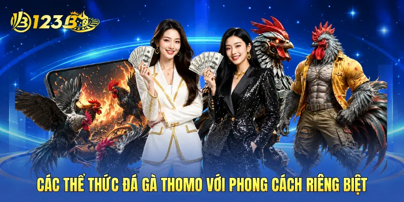 Các thể thức đá gà Thomo với phong cách riêng biệt