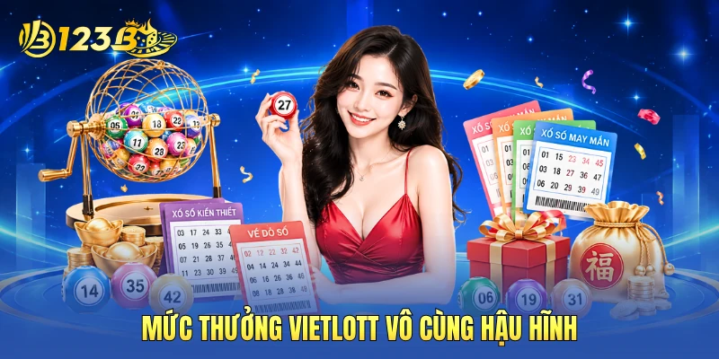 Mức thưởng Vietlott vô cùng hậu hĩnh