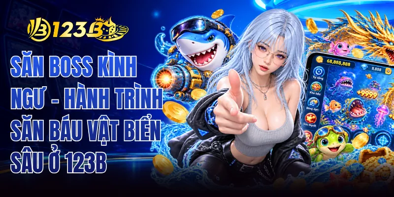 Săn Boss Kình Ngư - Hành Trình Săn Báu Vật Biển Sâu Ở 123B