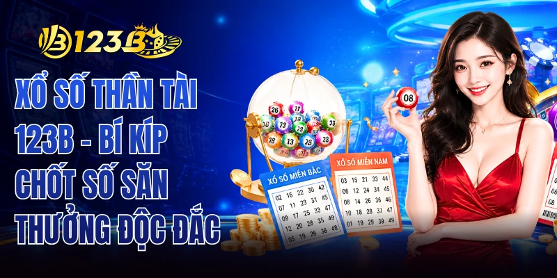 Xổ Số Thần Tài 123B - Bí Kíp Chốt Số Săn Thưởng Độc Đắc